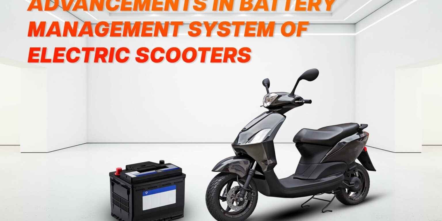 Advancements in battery management system of electric Scooters Advancements in battery management system of electric Scooters