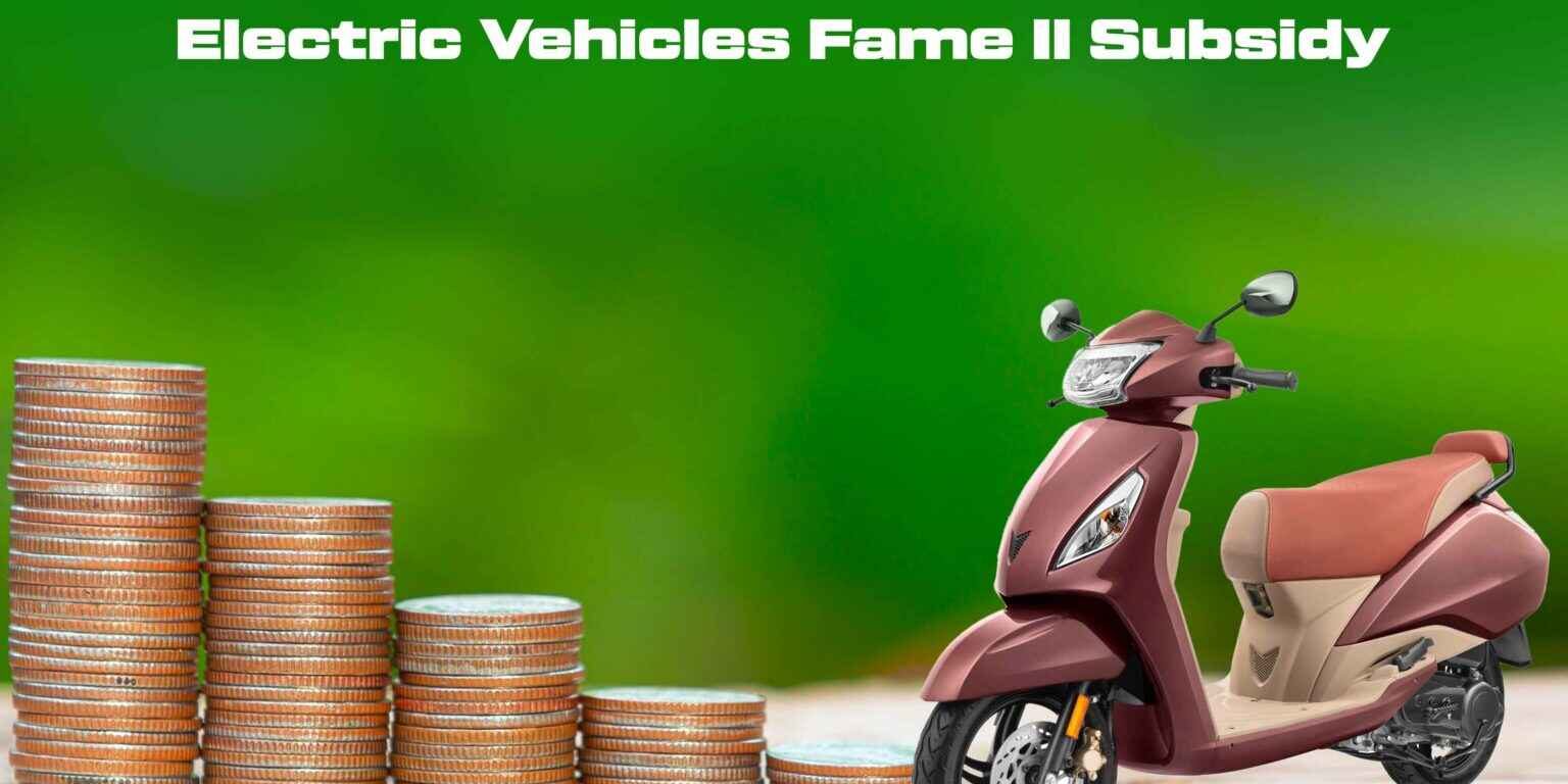All you need to know about Electric Vehicles FAME II subsidy All you need to know about Electric Vehicles FAME II subsidy