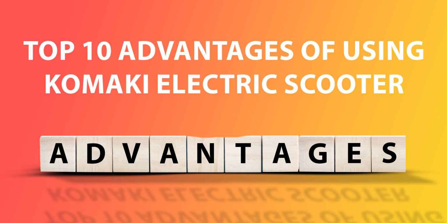 Top 10 Advantages of Using Komaki Electric Scooter